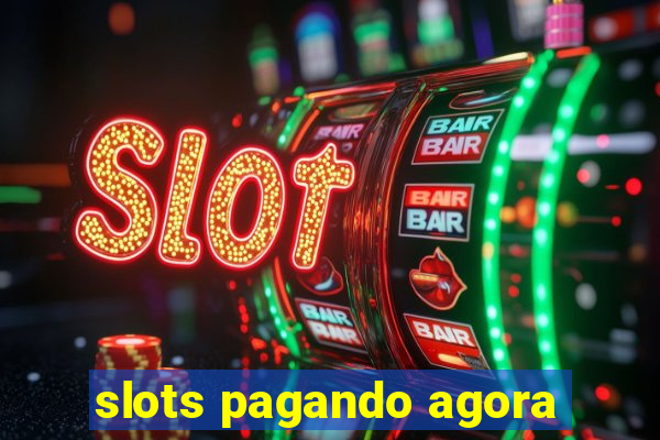 slots pagando agora